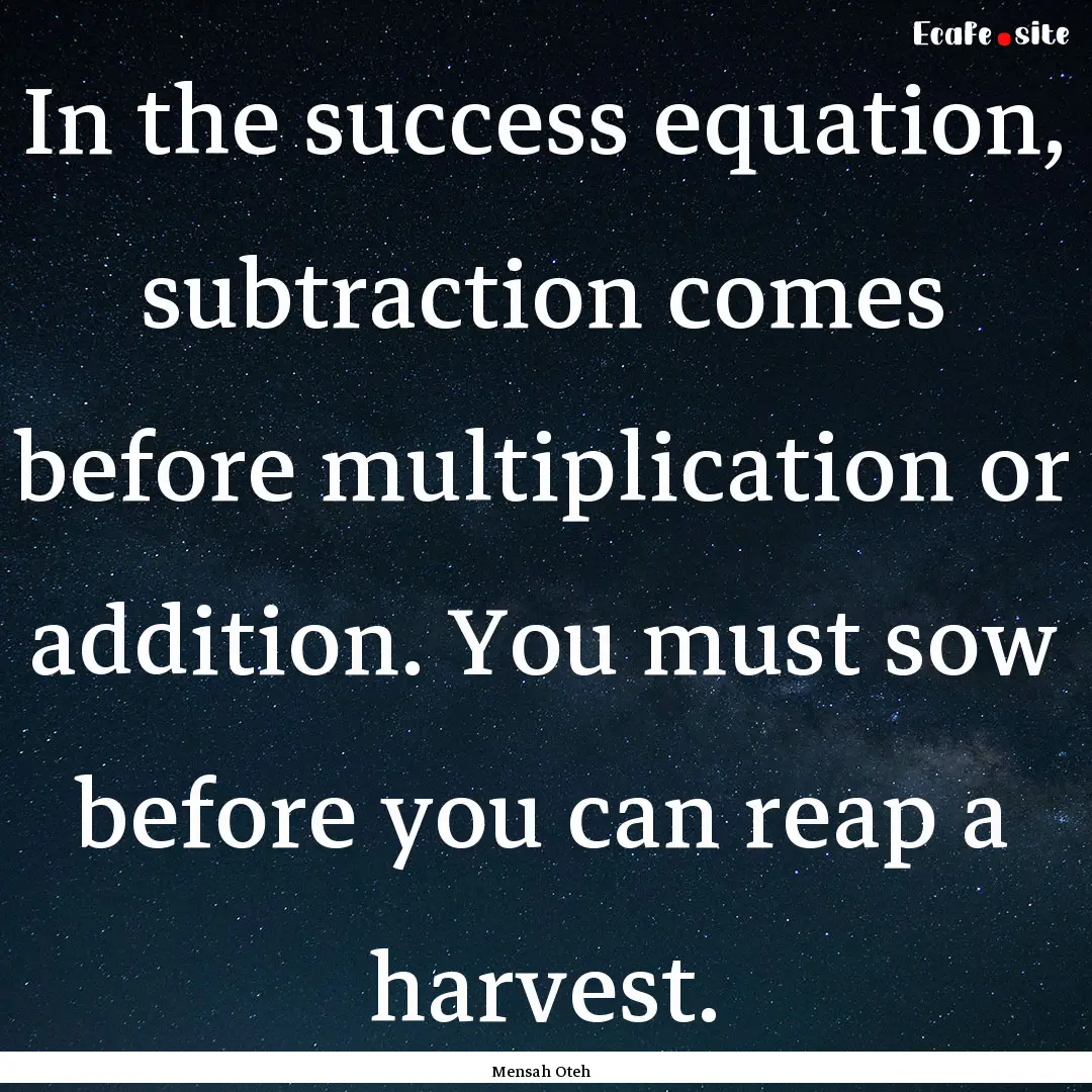 In the success equation, subtraction comes.... : Quote by Mensah Oteh