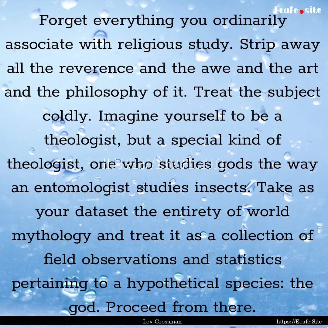 Forget everything you ordinarily associate.... : Quote by Lev Grossman