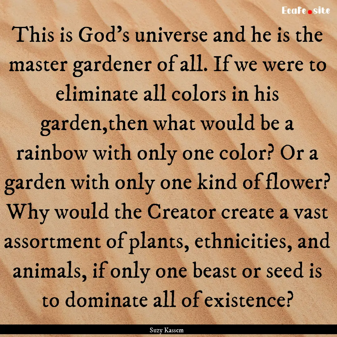 This is God's universe and he is the master.... : Quote by Suzy Kassem