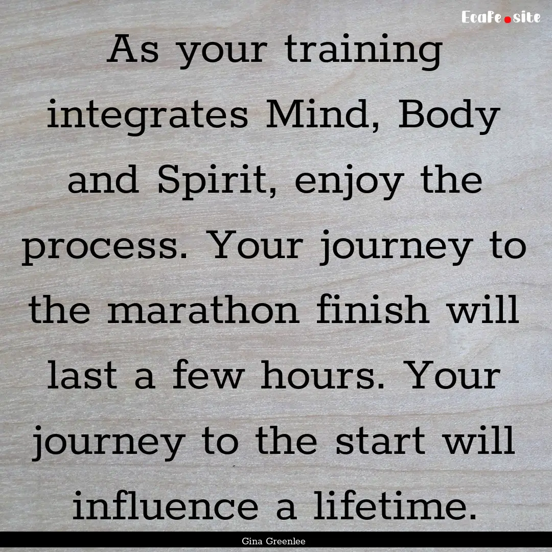 As your training integrates Mind, Body and.... : Quote by Gina Greenlee