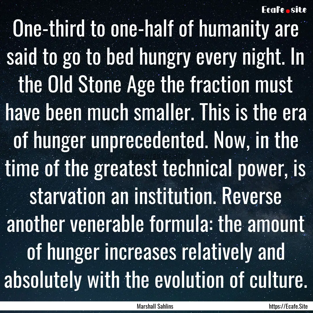 One-third to one-half of humanity are said.... : Quote by Marshall Sahlins