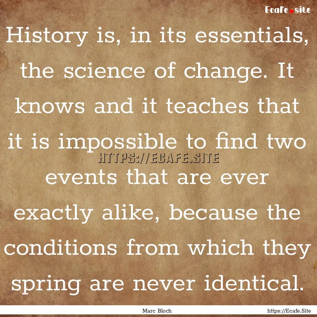 History is, in its essentials, the science.... : Quote by Marc Bloch