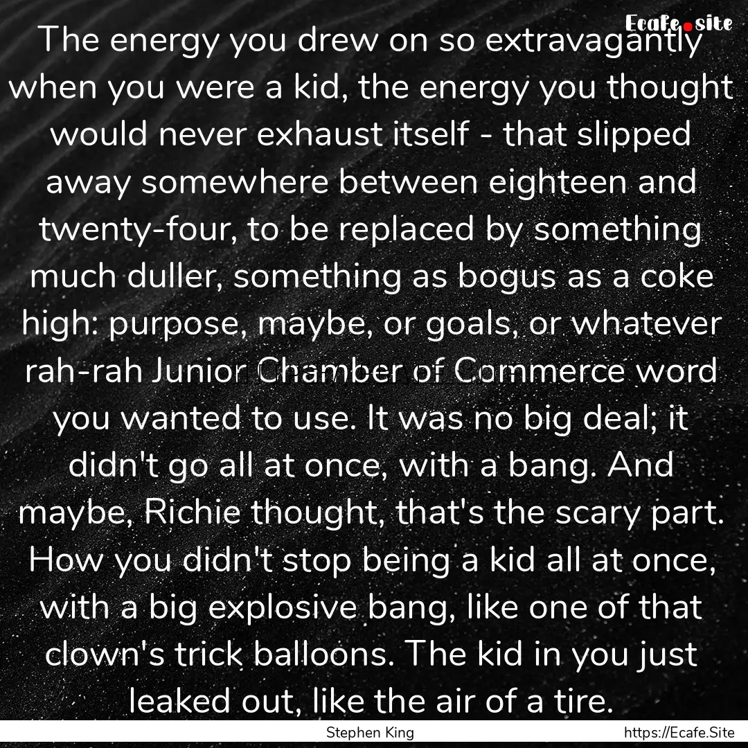 The energy you drew on so extravagantly when.... : Quote by Stephen King