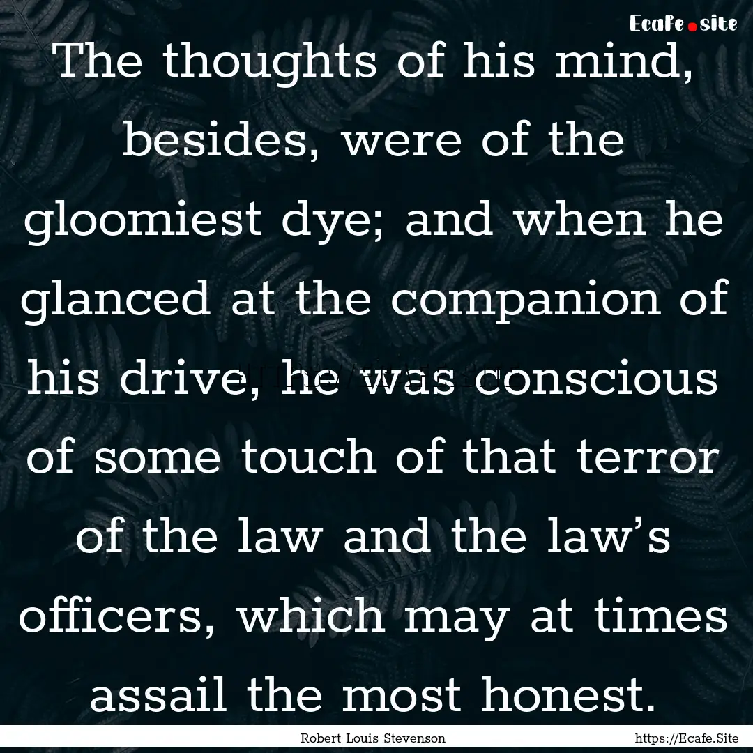 The thoughts of his mind, besides, were of.... : Quote by Robert Louis Stevenson