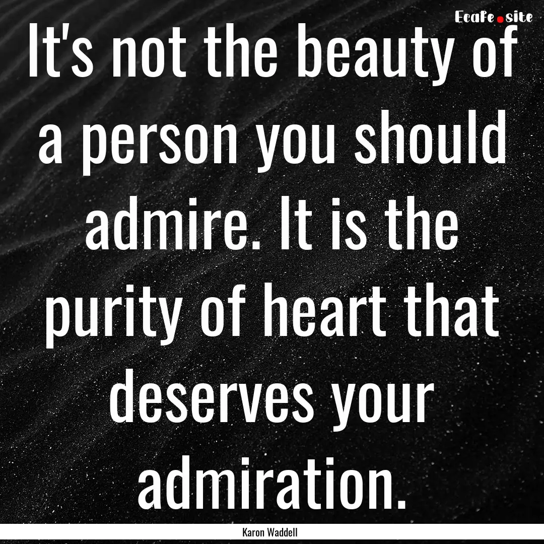 It's not the beauty of a person you should.... : Quote by Karon Waddell