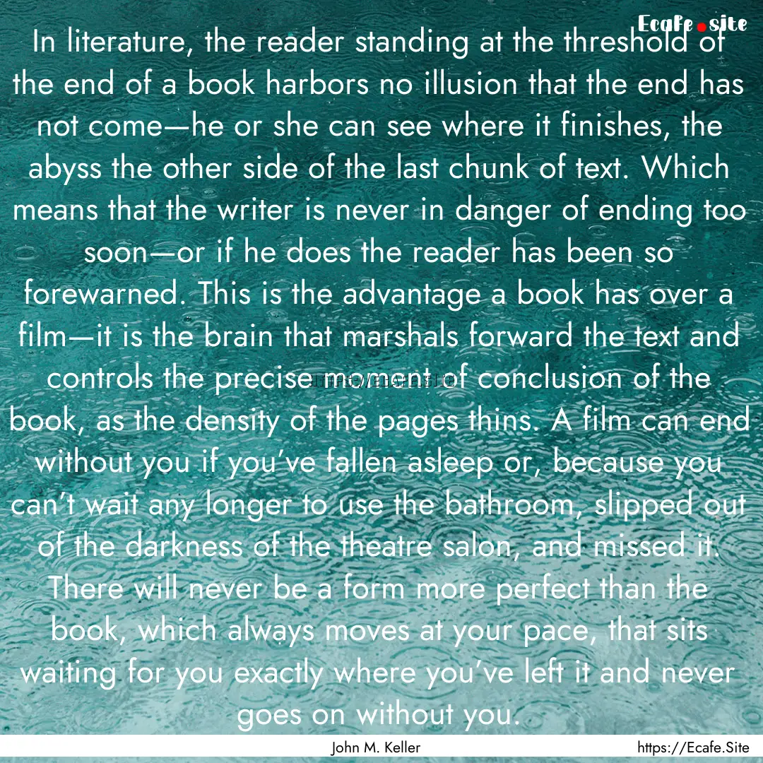 In literature, the reader standing at the.... : Quote by John M. Keller