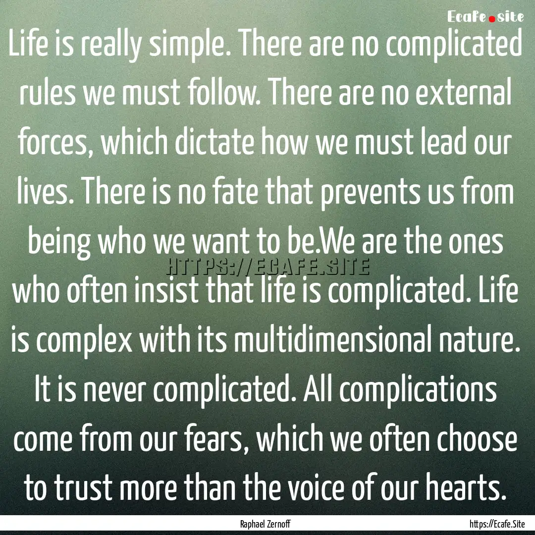 Life is really simple. There are no complicated.... : Quote by Raphael Zernoff