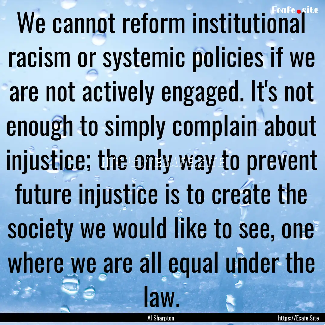 We cannot reform institutional racism or.... : Quote by Al Sharpton