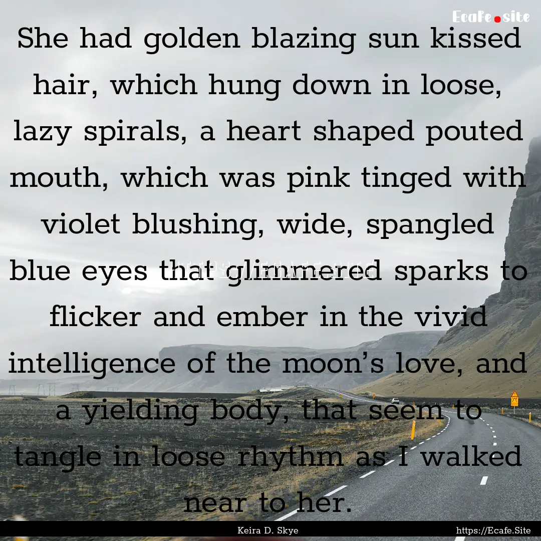 She had golden blazing sun kissed hair, which.... : Quote by Keira D. Skye