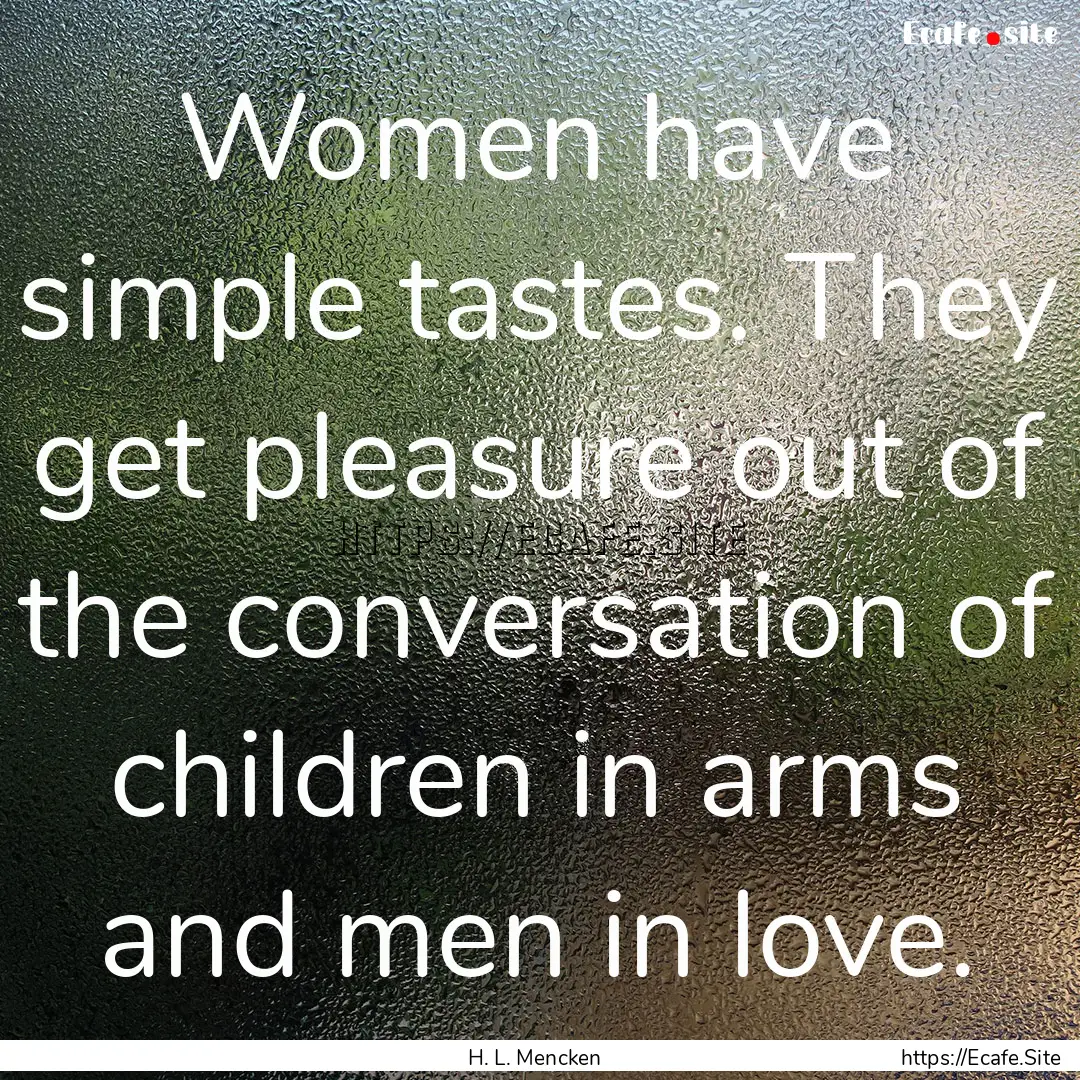 Women have simple tastes. They get pleasure.... : Quote by H. L. Mencken