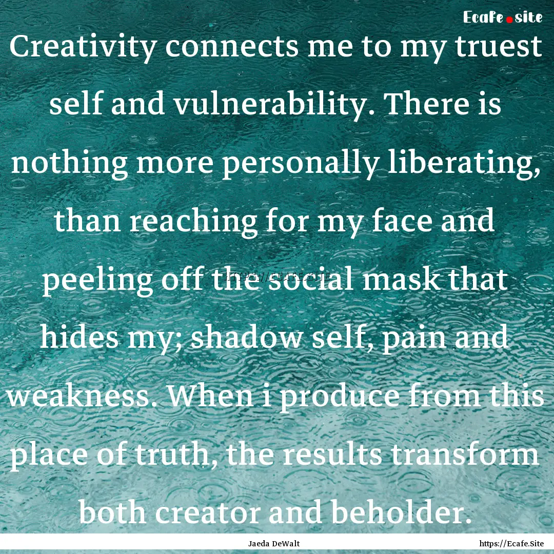 Creativity connects me to my truest self.... : Quote by Jaeda DeWalt