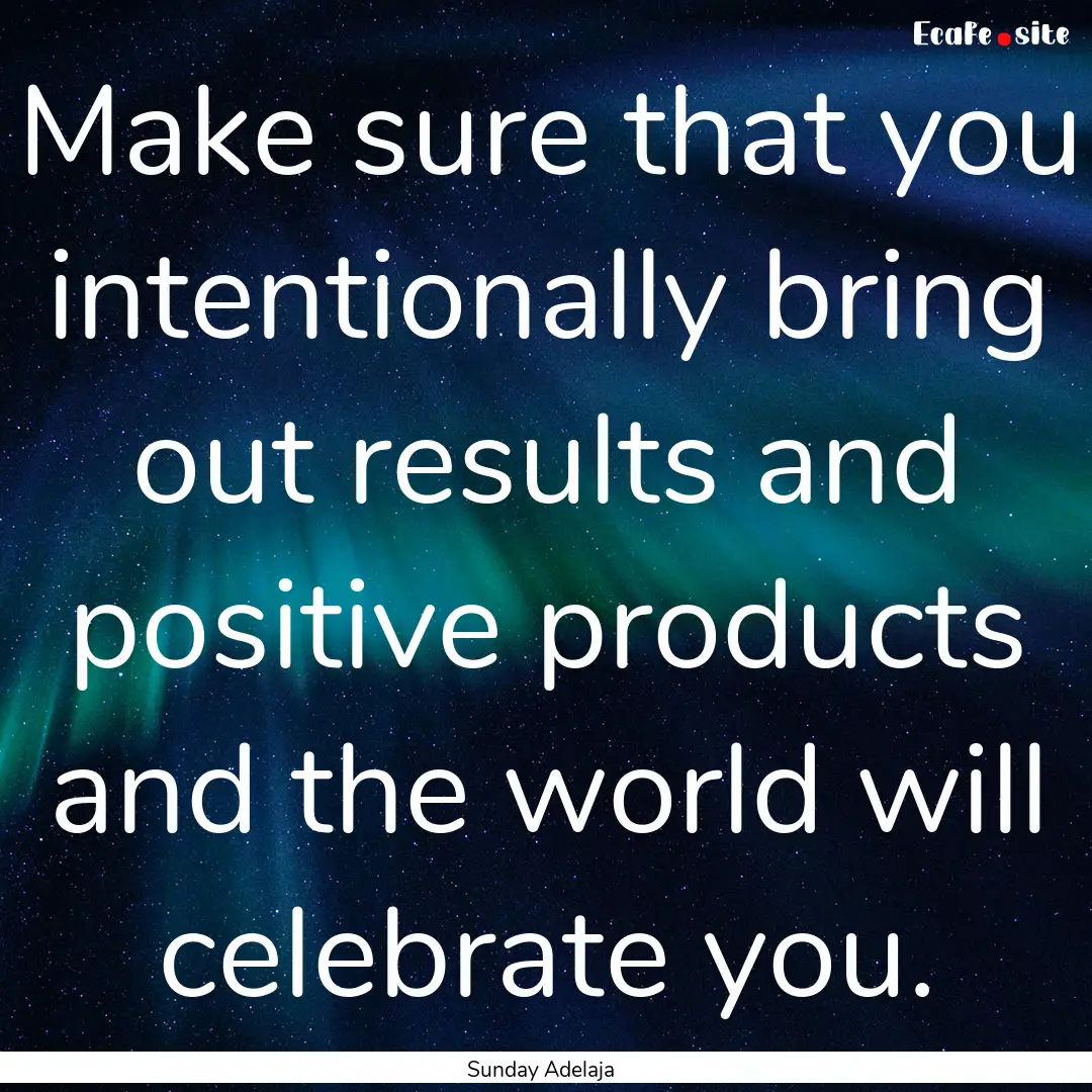 Make sure that you intentionally bring out.... : Quote by Sunday Adelaja