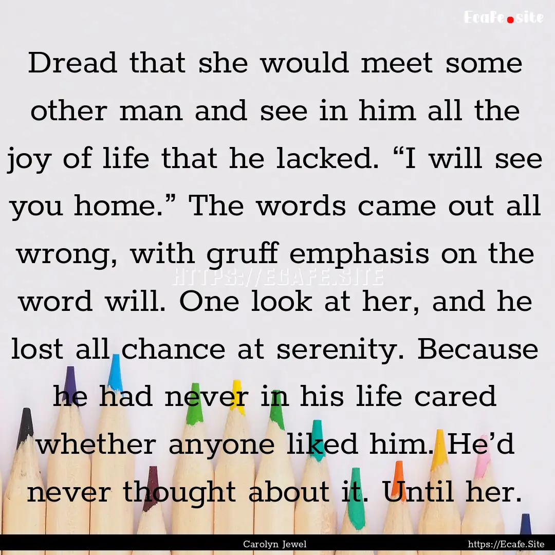 Dread that she would meet some other man.... : Quote by Carolyn Jewel