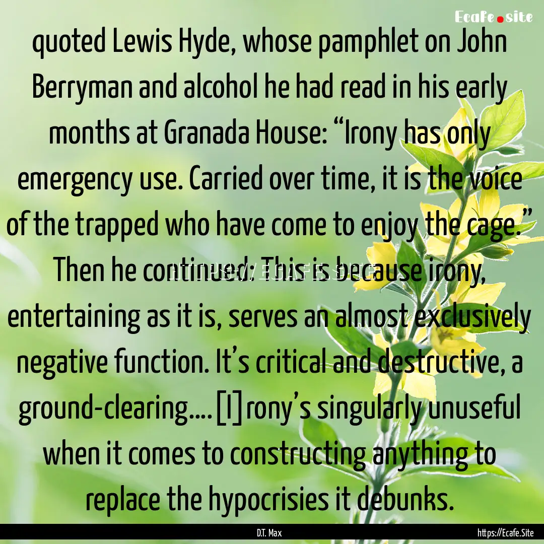 quoted Lewis Hyde, whose pamphlet on John.... : Quote by D.T. Max