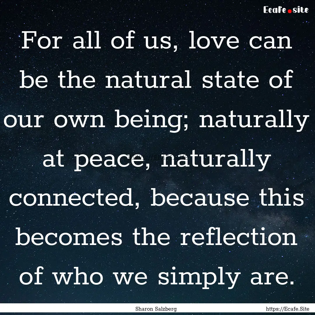 For all of us, love can be the natural state.... : Quote by Sharon Salzberg