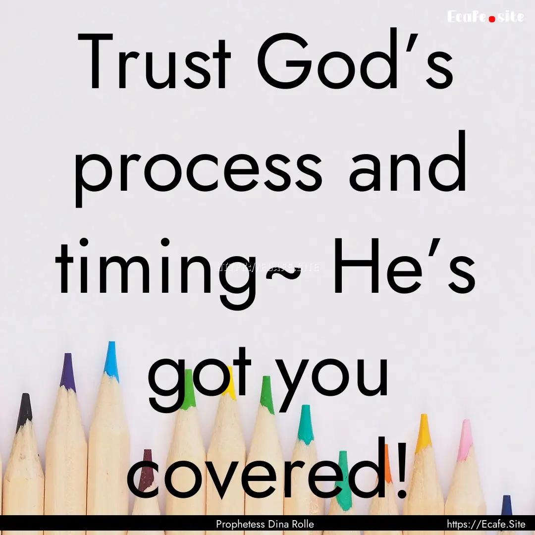 Trust God’s process and timing~ He’s.... : Quote by Prophetess Dina Rolle