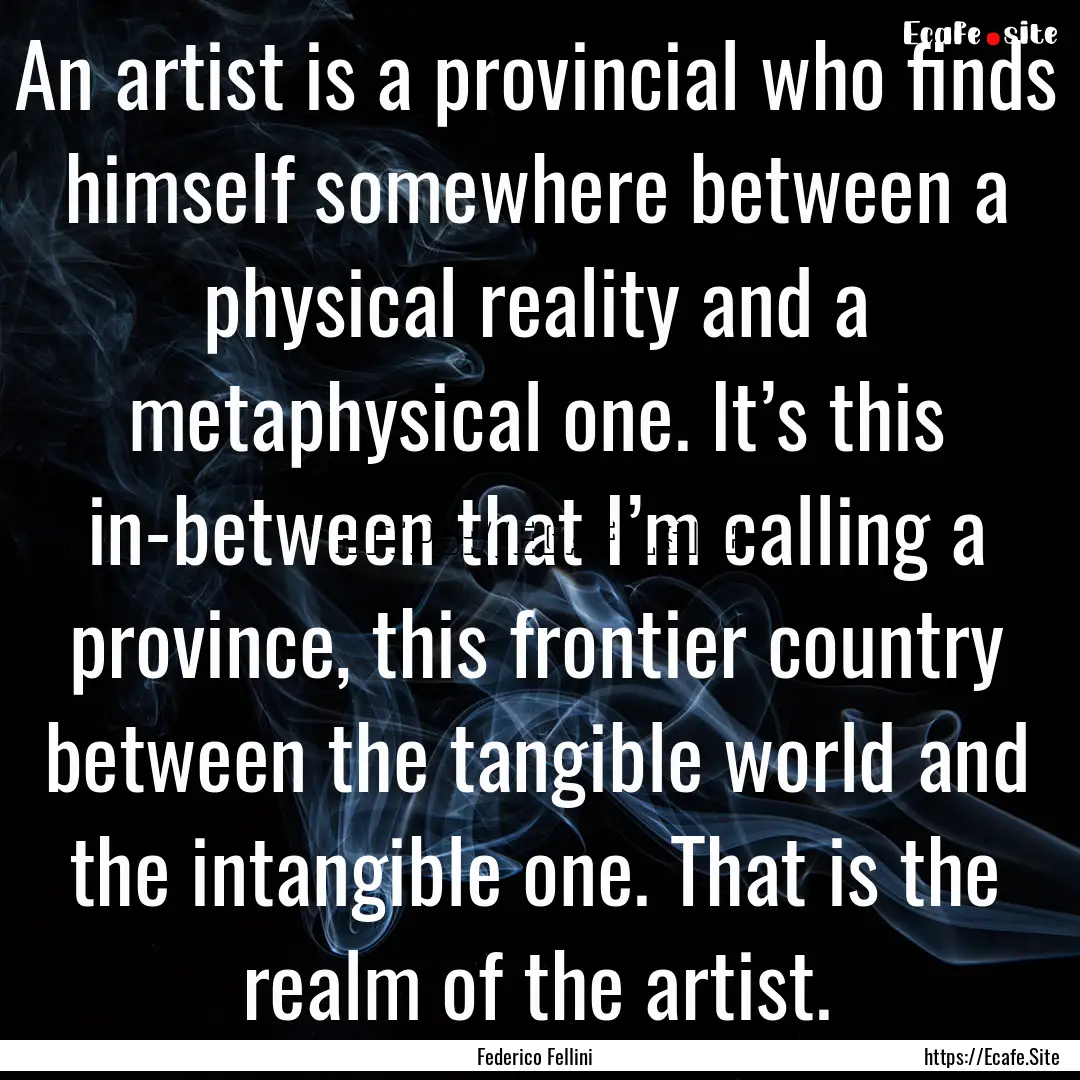 An artist is a provincial who finds himself.... : Quote by Federico Fellini