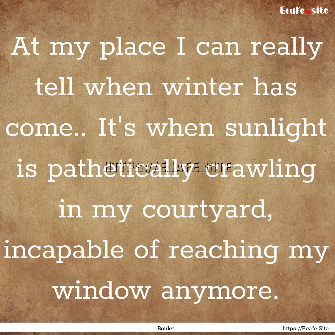 At my place I can really tell when winter.... : Quote by Boulet