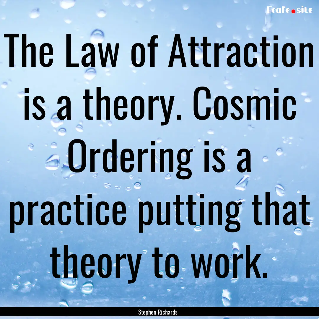 The Law of Attraction is a theory. Cosmic.... : Quote by Stephen Richards