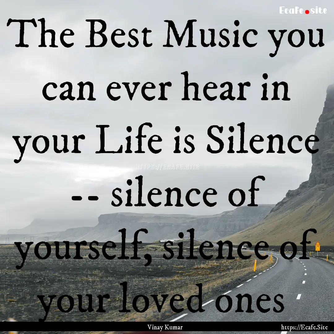  The Best Music you can ever hear in your.... : Quote by Vinay Kumar