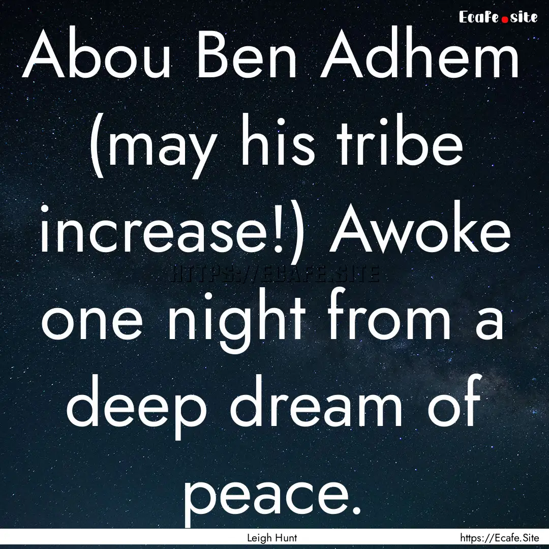 Abou Ben Adhem (may his tribe increase!).... : Quote by Leigh Hunt