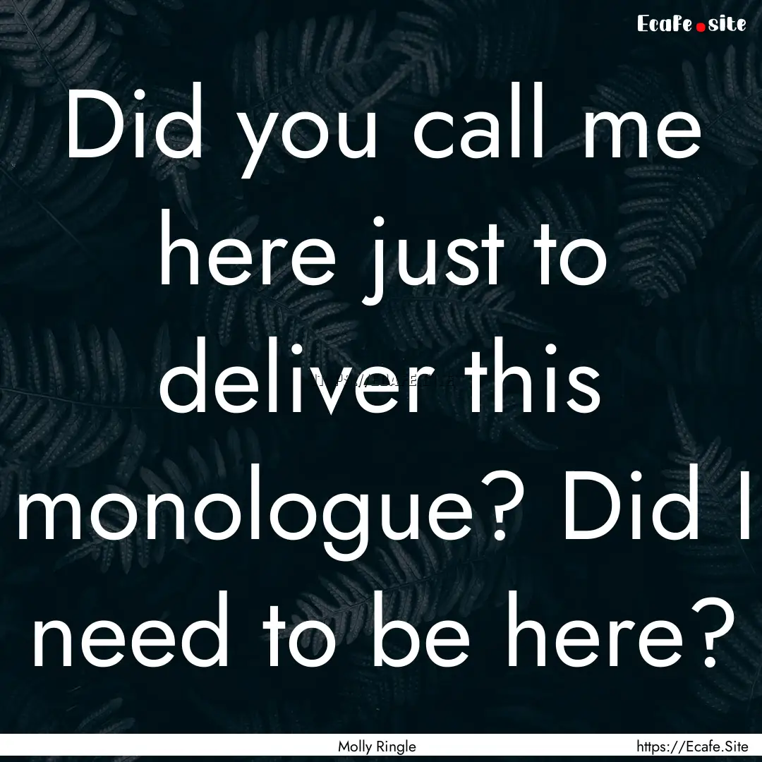 Did you call me here just to deliver this.... : Quote by Molly Ringle