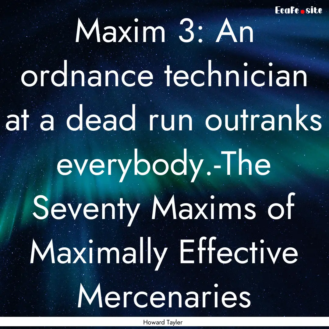 Maxim 3: An ordnance technician at a dead.... : Quote by Howard Tayler