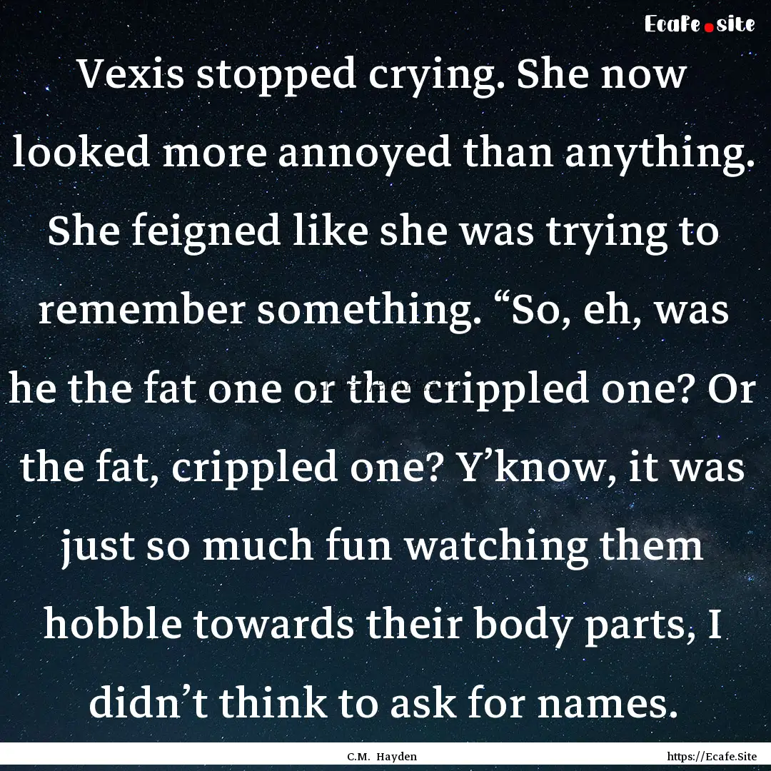 Vexis stopped crying. She now looked more.... : Quote by C.M. Hayden