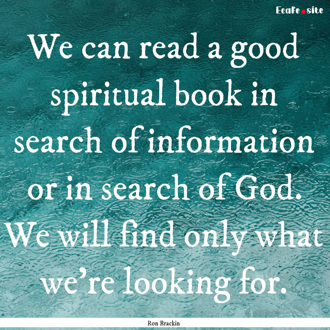 We can read a good spiritual book in search.... : Quote by Ron Brackin