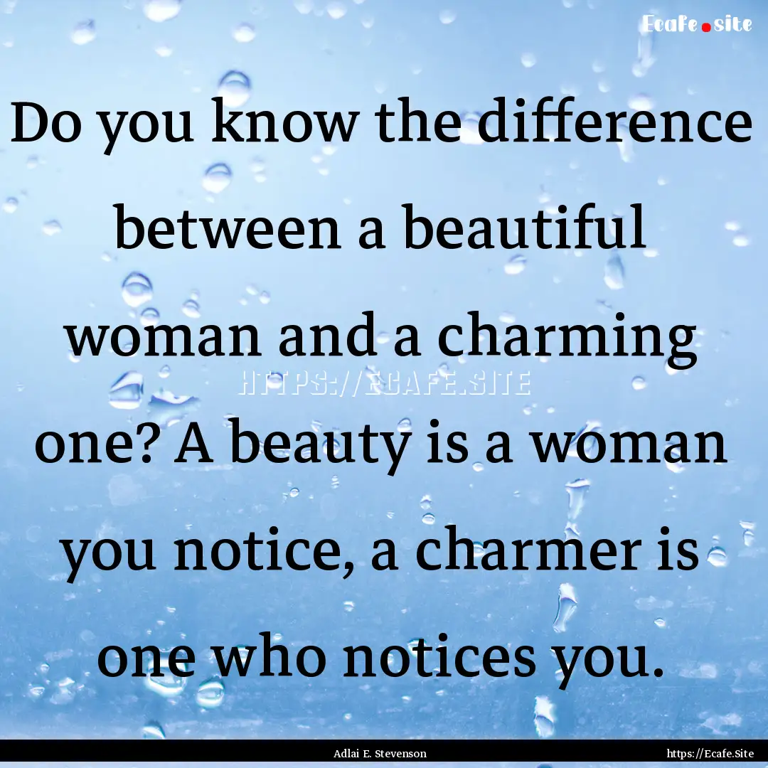 Do you know the difference between a beautiful.... : Quote by Adlai E. Stevenson