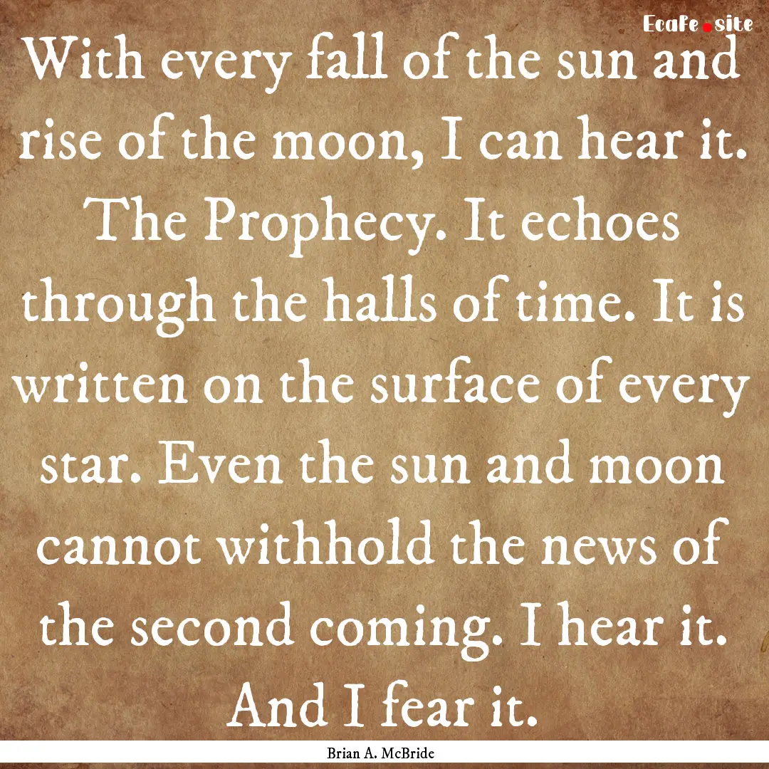 With every fall of the sun and rise of the.... : Quote by Brian A. McBride