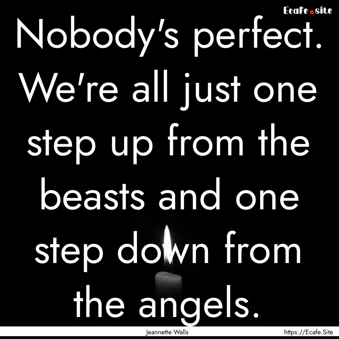 Nobody's perfect. We're all just one step.... : Quote by Jeannette Walls