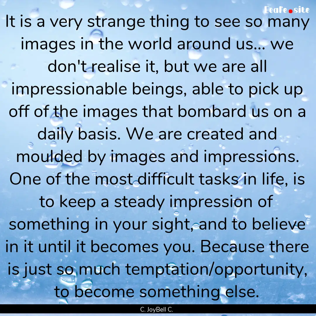 It is a very strange thing to see so many.... : Quote by C. JoyBell C.