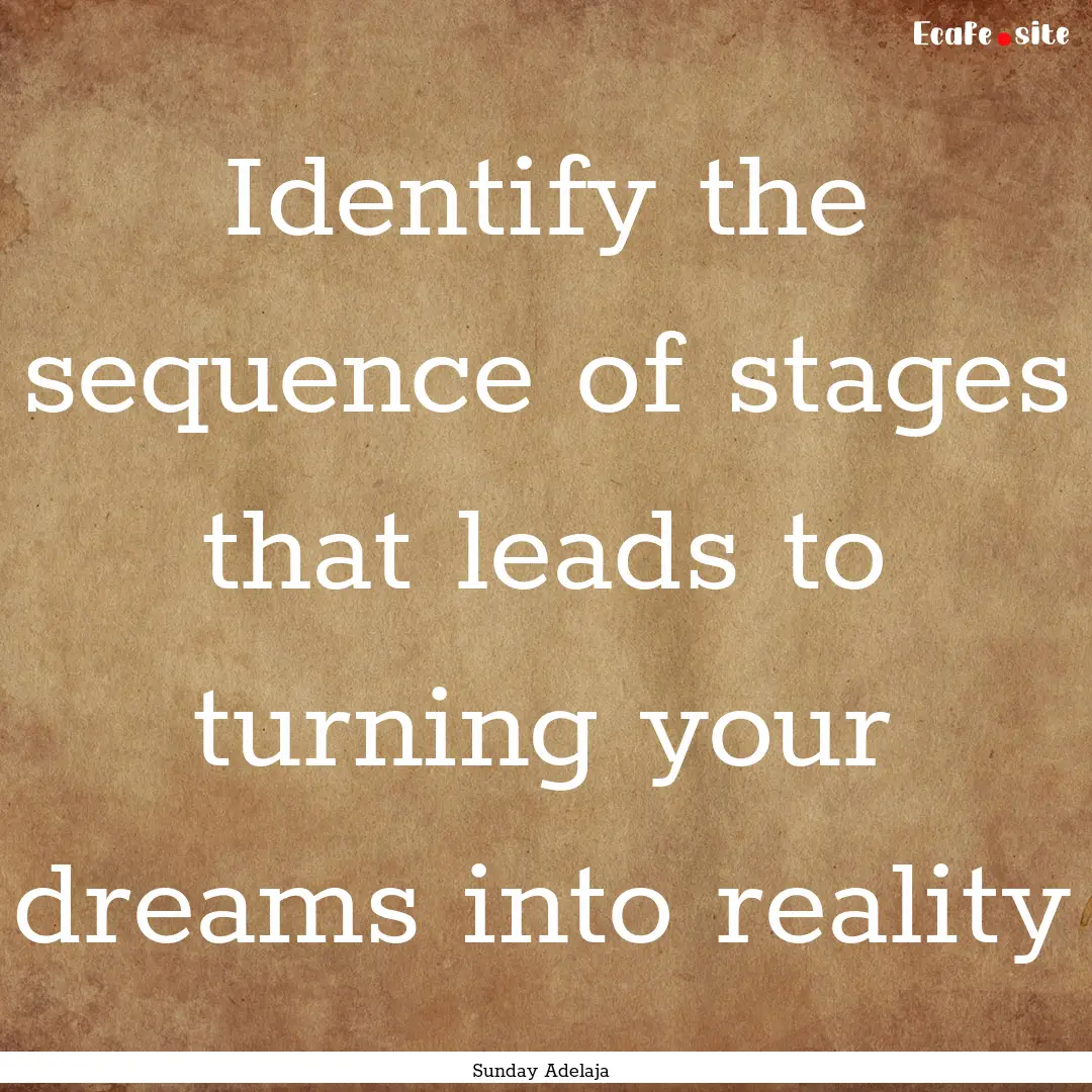 Identify the sequence of stages that leads.... : Quote by Sunday Adelaja