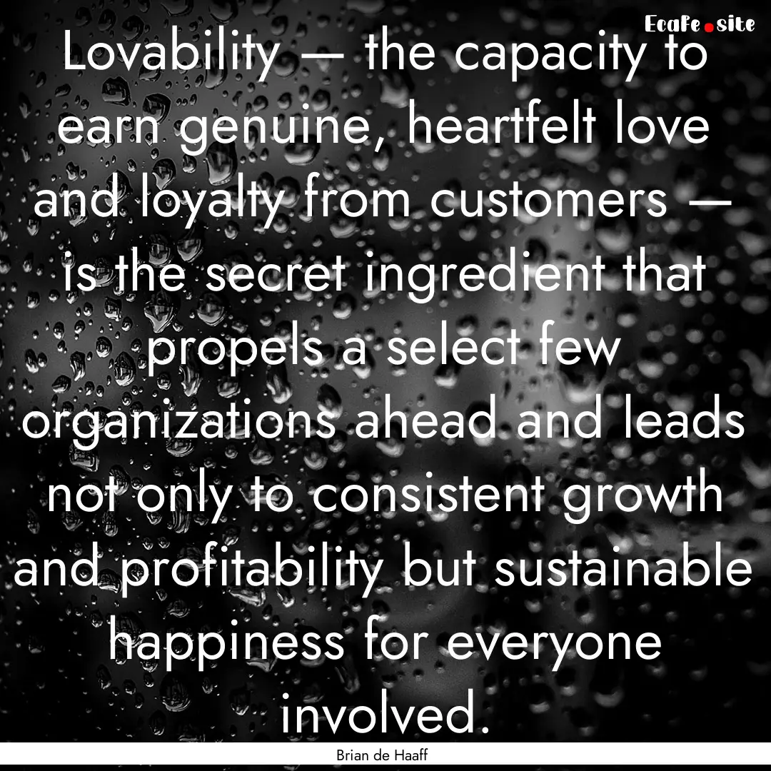 Lovability — the capacity to earn genuine,.... : Quote by Brian de Haaff