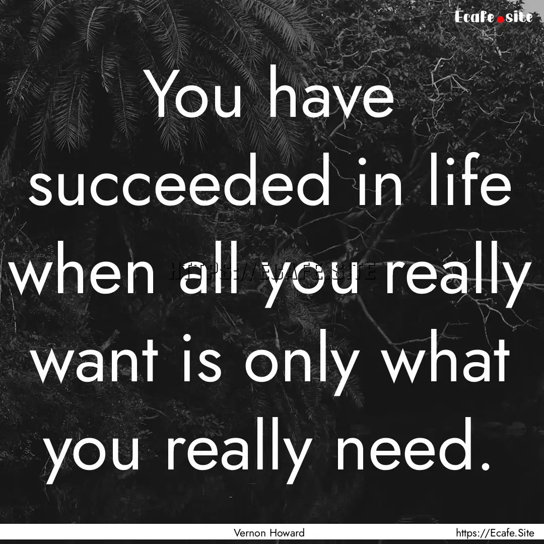 You have succeeded in life when all you really.... : Quote by Vernon Howard