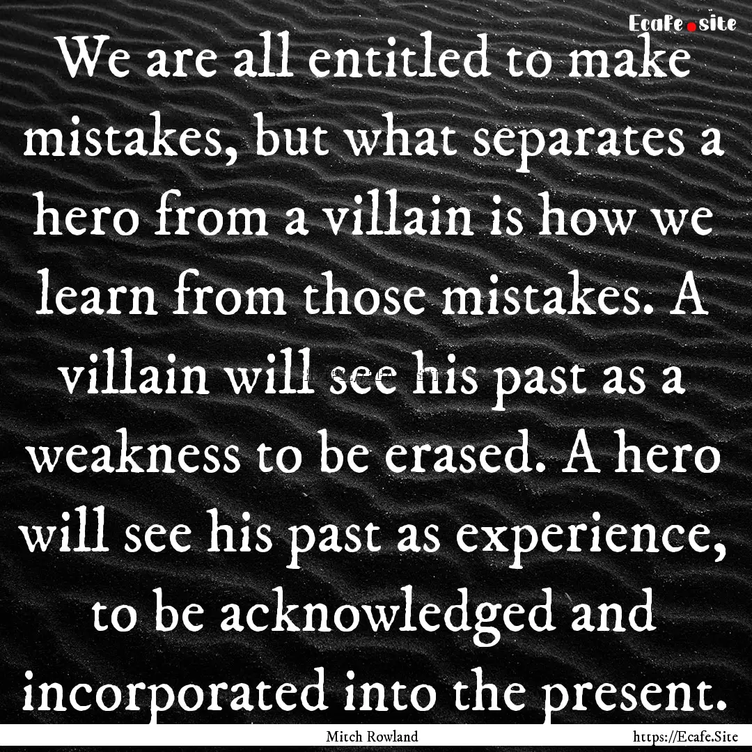 We are all entitled to make mistakes, but.... : Quote by Mitch Rowland