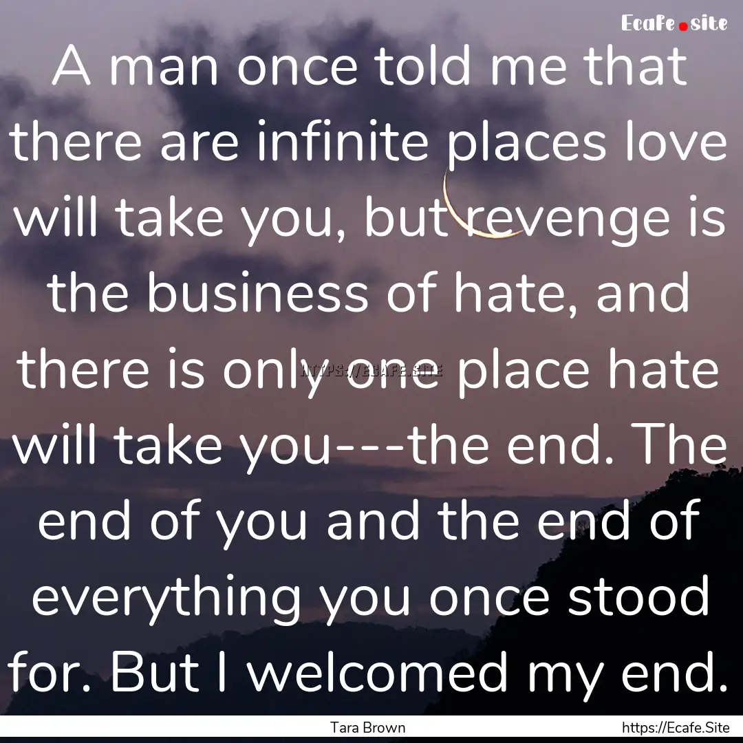 A man once told me that there are infinite.... : Quote by Tara Brown