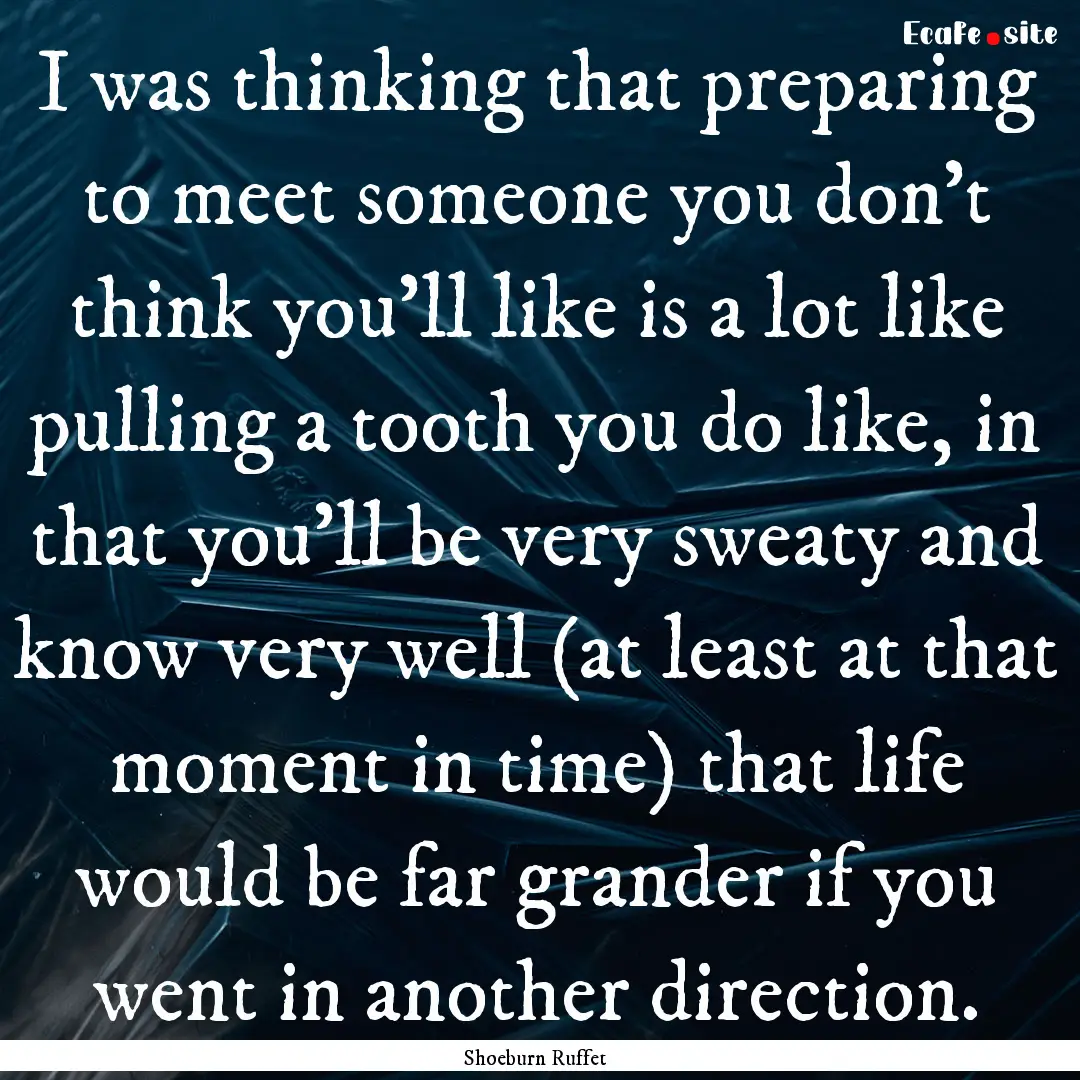 I was thinking that preparing to meet someone.... : Quote by Shoeburn Ruffet