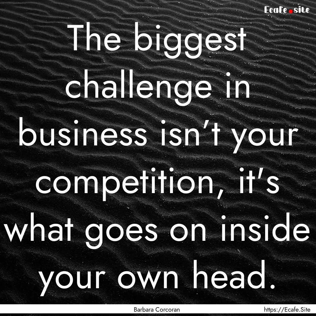 The biggest challenge in business isn’t.... : Quote by Barbara Corcoran