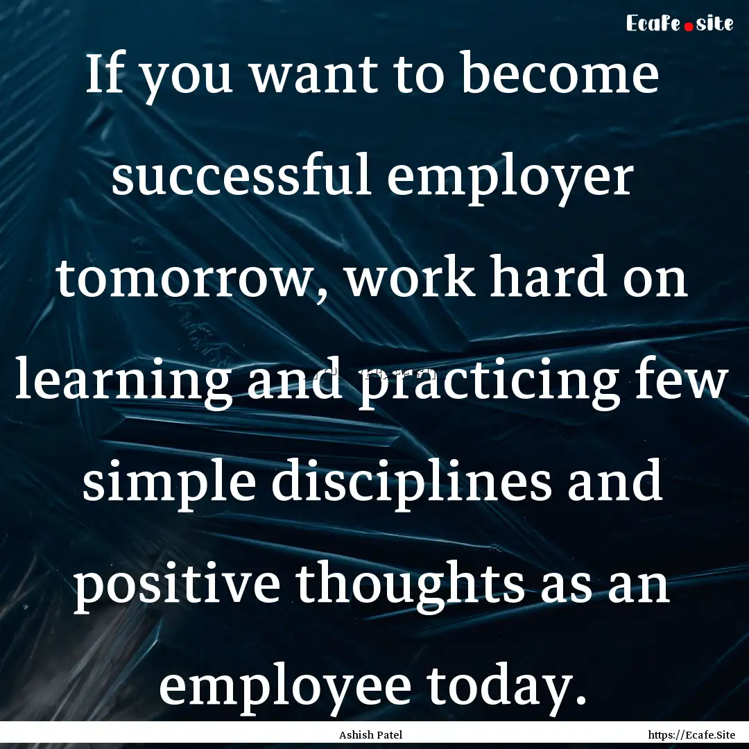 If you want to become successful employer.... : Quote by Ashish Patel