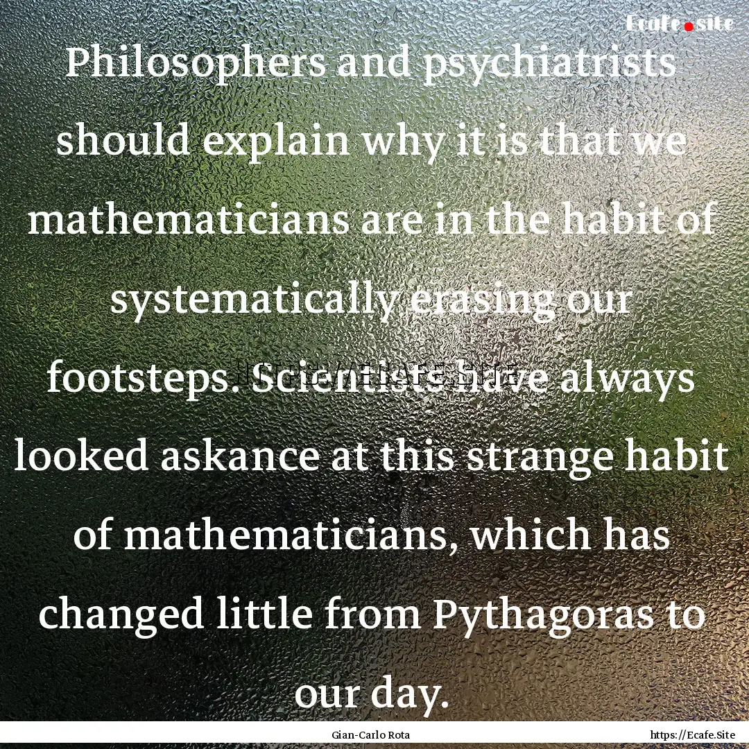 Philosophers and psychiatrists should explain.... : Quote by Gian-Carlo Rota