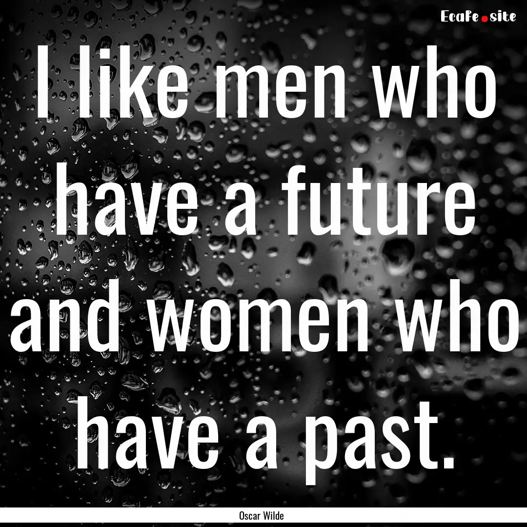 I like men who have a future and women who.... : Quote by Oscar Wilde