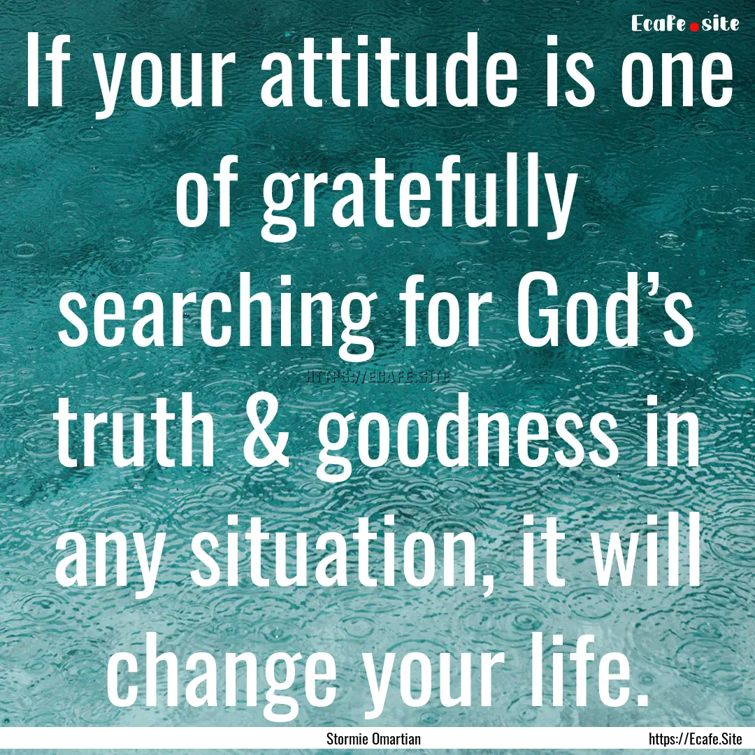 If your attitude is one of gratefully searching.... : Quote by Stormie Omartian