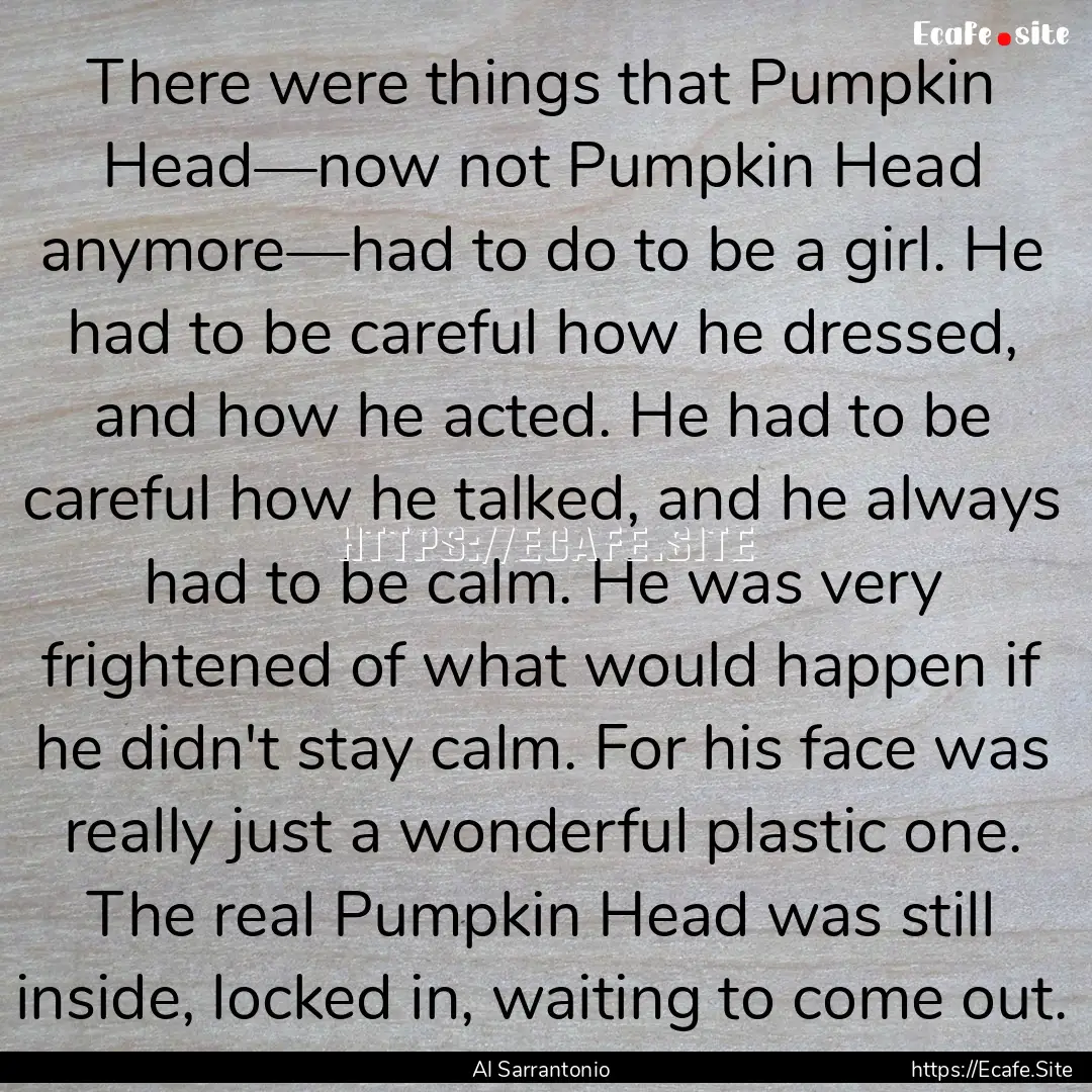 There were things that Pumpkin Head—now.... : Quote by Al Sarrantonio