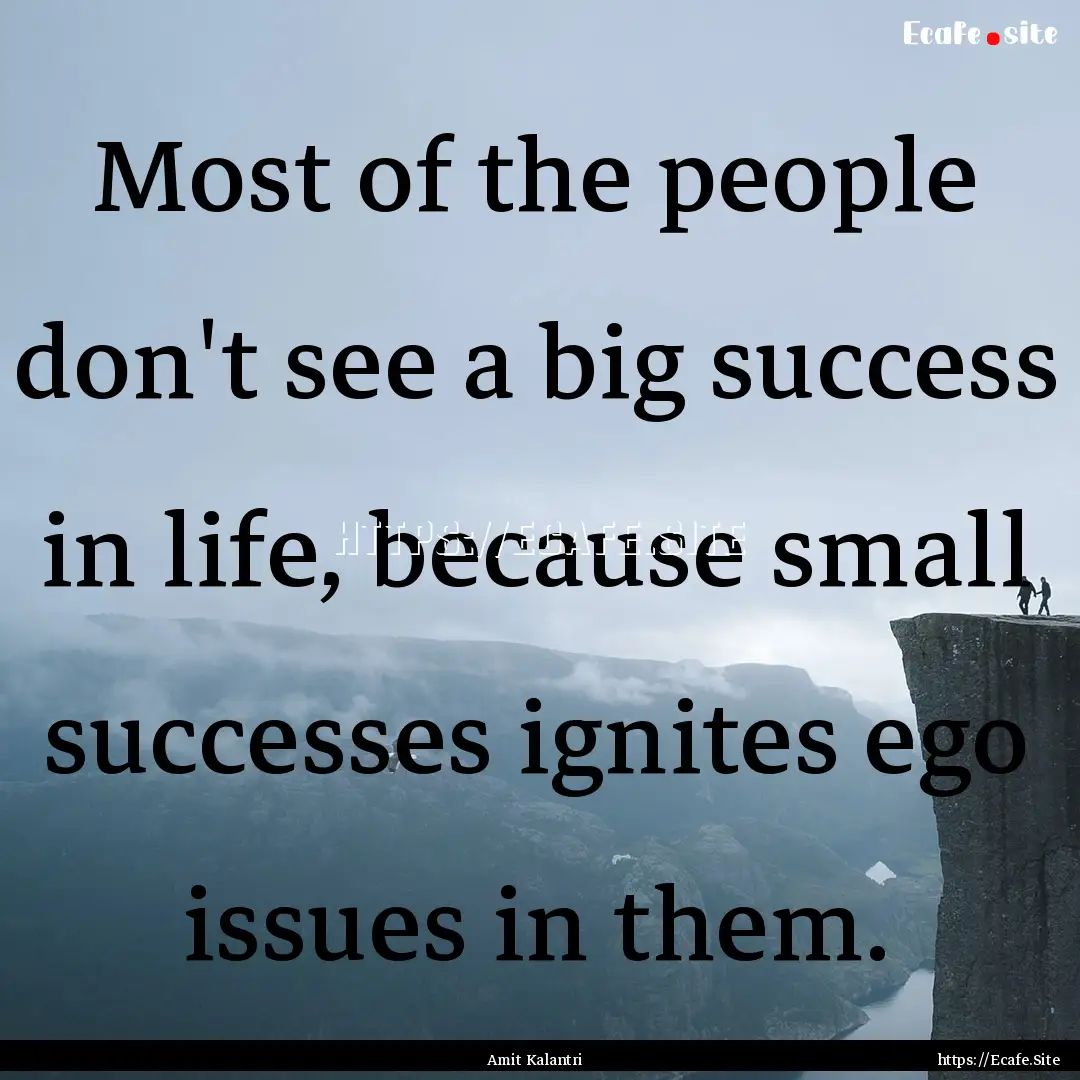 Most of the people don't see a big success.... : Quote by Amit Kalantri