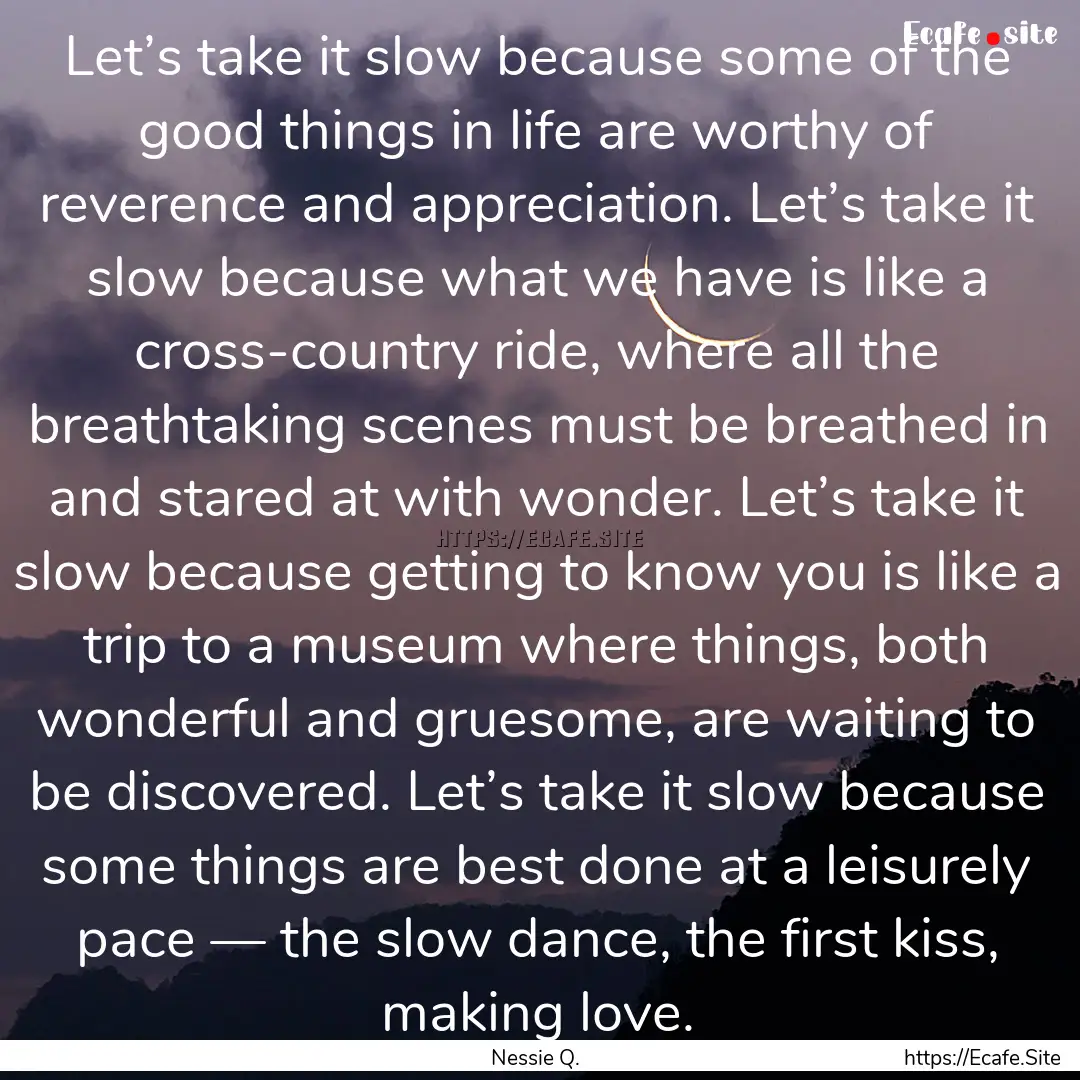 Let’s take it slow because some of the.... : Quote by Nessie Q.