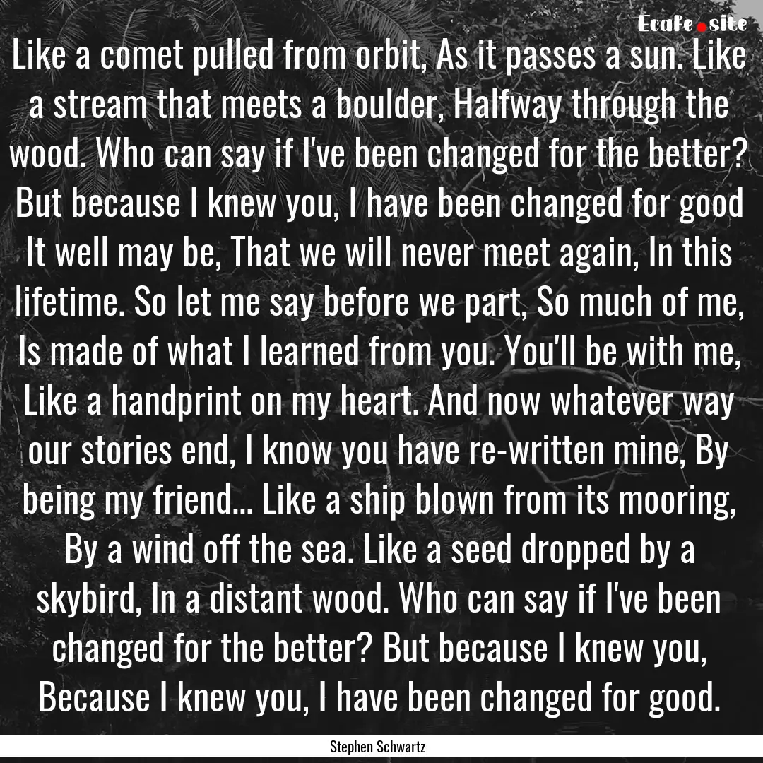 Like a comet pulled from orbit, As it passes.... : Quote by Stephen Schwartz