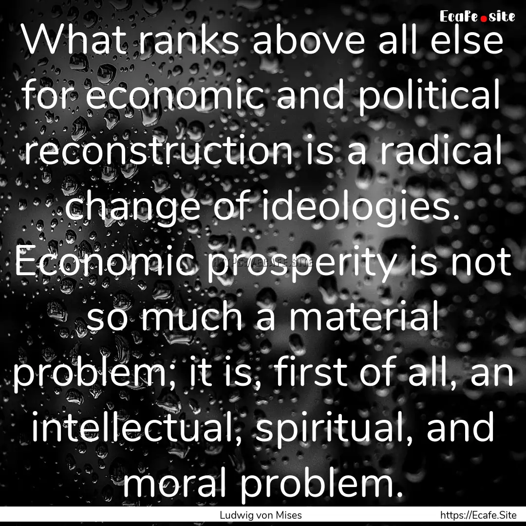 What ranks above all else for economic and.... : Quote by Ludwig von Mises