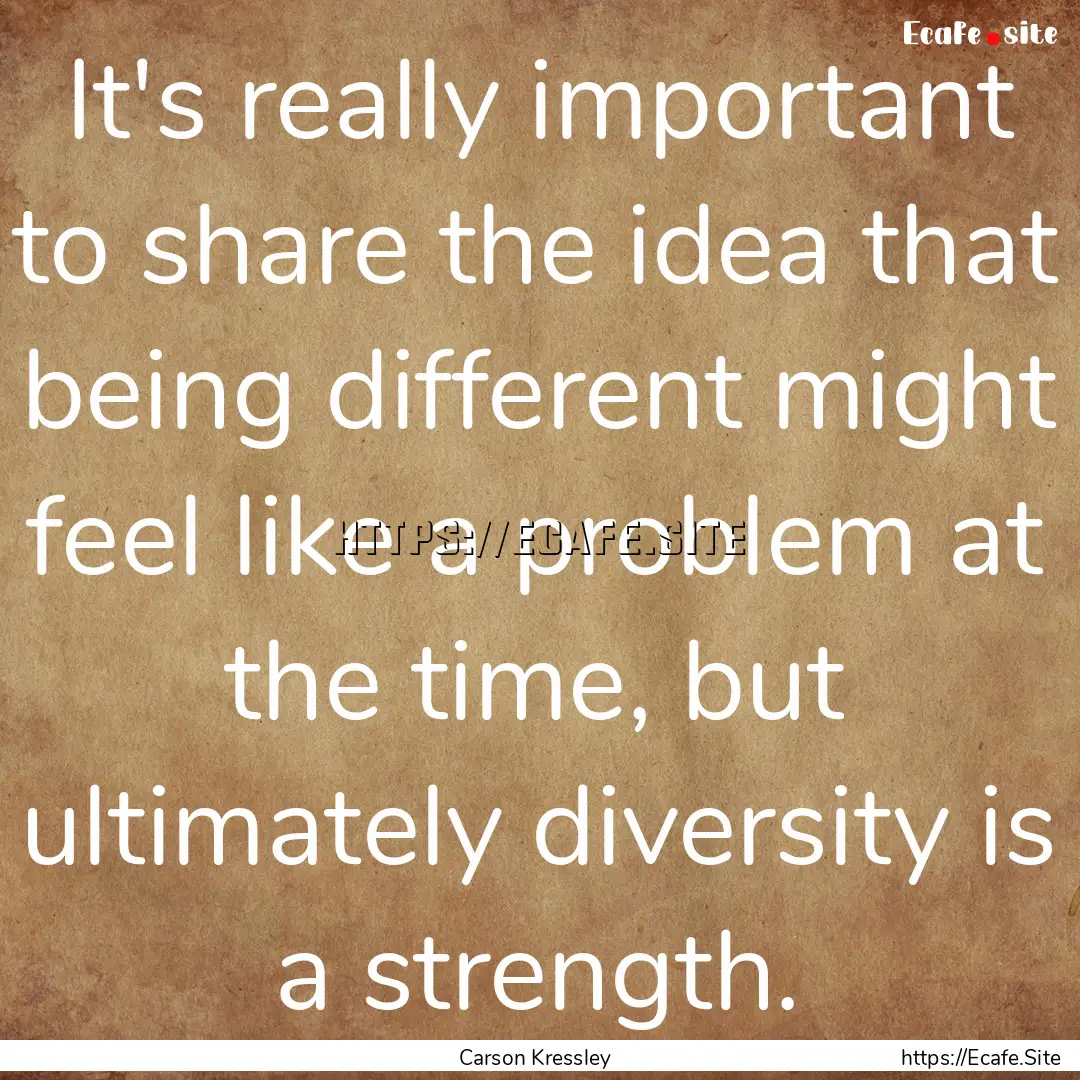 It's really important to share the idea that.... : Quote by Carson Kressley